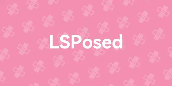 LSPosed 停更后，如何选择衍生分支版本？